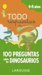 Todo Respuestas. 100 Preguntas Sobre los Dinosaurios