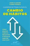 Cuaderno de Trabajo para el Cambio de Hábitos. Cómo Romper Hábitos Negativos e I