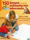 150 Juegos para la Estimulacion Adecuada de 0 a 3