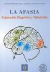 La Afasia. Exploración, Diagnóstico y Tratamiento.