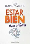 Estar Bien Aquí y Ahora. Cómo Superar la Incertidumbre que nos Pr