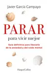 Parar para Vivir Mejor. Guía Definitiva para Liberarte de la Ansi