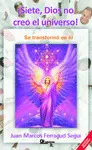 7º. ¡Dios no Creó el Universo!. Se Transformó en él