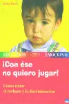 ¡Con ése no Quiero Jugar!