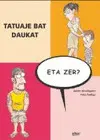 Tatuaje Bat Daukat, Eta Zer?