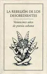 Rebelión de los Desobedientes.. 25 Años de Poesía Cubana