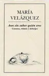 Aun sin Saber Quién Eres. Cuentos, Relatos y Alebrijes